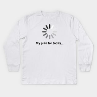 My plan for today Kids Long Sleeve T-Shirt